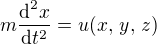 $m \frac {\text{d}^2 x}{\text{d}t^2} = u(x,\,y,\,z)$