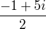 $\frac{-1+5i}{2}$