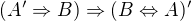 $(A'\Rightarrow B)\Rightarrow (B\Leftrightarrow A)'$