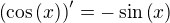 $\left(\cos{\left(x\right)}\right)^{\prime}=-\sin{\left(x\right)}$