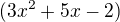 $(3x^2+5x-2)$