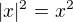 $|x|^{2}=x^{2}$