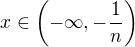 $x\in\(-\infty,-\frac{1}{n}\)$