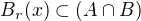 $B_r(x) \subset (A\cap B)$