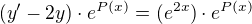 $(y'-2y)\cdot e^{P(x)}=(e^{2x}) \cdot e^{P(x)}$