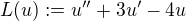 $L(u) := u''+3u'-4u$
