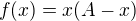 $f(x)=x(A-x)$