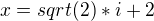 $x=sqrt(2)*i+2$