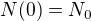 $N(0)=N_0$