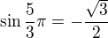 $\sin{\frac{5}{3}\pi} = -\frac{\sqrt{3}}{2}$
