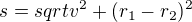 $ s= sqrt{v^2+(r_1-r_2)^2}$