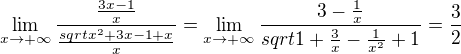 $\lim_{x\rightarrow+\infty}\frac{\frac{3x-1}{x}}{\frac{sqrt{x^2 + 3x - 1} + x}{x}} = \lim_{x\rightarrow+\infty}\frac{3-\frac{1}{x}}{sqrt{1 + \frac{3}{x} - \frac{1}{x^2}} + 1} = \frac{3}{2}$