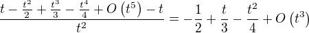 $\frac{t-\frac{t^2}{2}+\frac{t^3}{3}-\frac{t^4}{4}+O\(t^5\)-t}{t^2}=-\frac{1}{2}+\frac{t}{3}-\frac{t^2}{4}+O\(t^3\)$