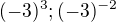 $(-3)^{3}; (-3)^{-2}$