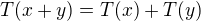 $T(x+y)=T(x)+T(y)$