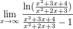 $\lim_{x\to\infty }{\frac{\ln (\frac{x^2+3x+4}{x^2+2x+3})}{\frac{x^2+3x+4}{x^2+2x+3}-1} }$