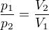 $\frac{p_1}{p_2}=\frac{V_2}{V_1}$