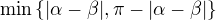 $\min\{|\alpha-\beta|, \pi-|\alpha-\beta|\}$