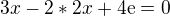 $3x-2*2x+4\mathrm{e}=0$
