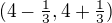 $(4-\tfrac13,4+\tfrac13)$