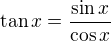 $\tan{x} = \frac{\sin{x}}{\cos{x}}$