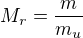 $M_{r}=\frac{m}{m_{u}}$