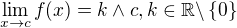 $\lim_{x\to c}f(x)=k\wedge c,k\in\mathbb{R}\backslash\{0\}$