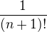 $\frac{1}{(n+1)!}$