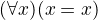 $(\forall x)(x=x)$