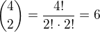 ${4 \choose 2} = \frac{4!}{2!\cdot2!}=6$