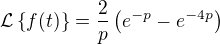 $\mathcal{L}\{f(t)\}=\frac{2}{p}\left(e^{-p}-e^{-4p}\right)$