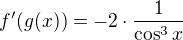 $f^{\prime}(g(x))=-2\cdot \frac{1}{\cos ^{3}x}$