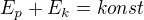 $E_{p}+E_{k}=konst$