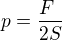 $p=\frac{F\ }{2S}$