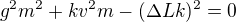 $g^2m^2+kv^2m-(\Delta Lk)^2=0$