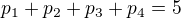 $p_1+p_2+p_3+p_4=5$
