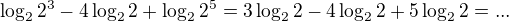 $\log_2{2^3}-4\log_2{2}+\log_2{2^5}=3\log_2{2}-4\log_2{2}+5\log_2{2}=...$