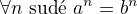 $\forall n \text{ sud� }a^n=b^n$