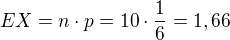 $EX=n\cdot p=10\cdot \frac{1}{6}=1,66$