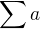 $\sum a$