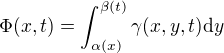$\Phi (x,t)=\int_{\alpha (x)}^{\beta (t)}\gamma (x,y,t) \mathrm{d}y$