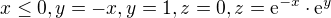 $x\le 0,y=-x,y=1,z=0,z=\mathrm{e}^{-x}\cdot \mathrm{e}^{y}$