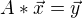 $A*\vec{x}=\vec{y}$