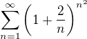 $\sum_{n=1}^{\infty}\(1+\frac2n\)^{n^2}$
