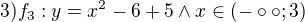$3)f_3 : y =x^2 -6+5 \wedge x \in (-\circ\circ;3)$