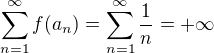 $\sum_{n=1}^{\infty}f(a_n)=\sum_{n=1}^{\infty}\frac1n=+\infty$