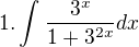 $1.\int_{}^{}\frac{3^{x}}{1+3^{2x}} dx$
