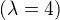 $(\lambda=4)$