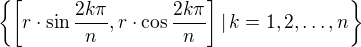 $\{\left[r\cdot \sin{\frac{2k\pi}{n}},r\cdot \cos{\frac{2k\pi}{n}}\right]|\,k=1,2,\dots,n\}$