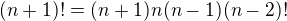 $(n+1)!=(n+1)n(n-1)(n-2)!$
